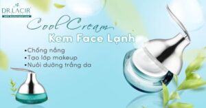 Kem dưỡng da đa năng Lacir cool cream cho ngày hè mát lạnh